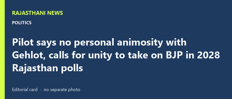Pilot says no personal animosity with Gehlot, calls for unity to take on BJP in 2028 Rajasthan polls