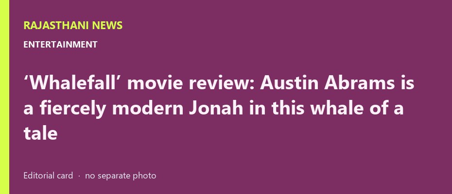 ‘Whalefall’ movie review: Austin Abrams is a fiercely modern Jonah in this whale of a tale