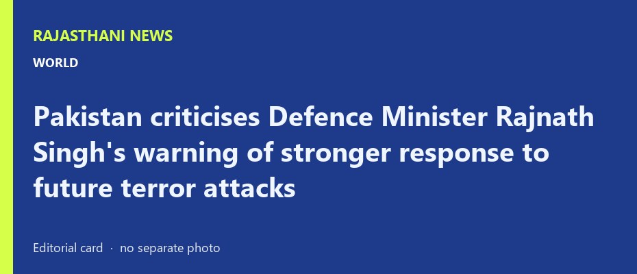 Pakistan criticises Defence Minister Rajnath Singh's warning of stronger response to future terror attacks