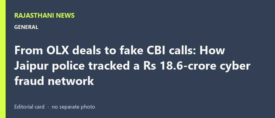 From OLX deals to fake CBI calls: How Jaipur police tracked a Rs 18.6-crore cyber fraud network