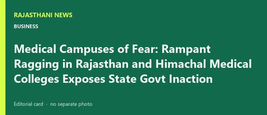 Medical Campuses of Fear: Rampant Ragging in Rajasthan and Himachal Medical Colleges Exposes State Govt Inaction